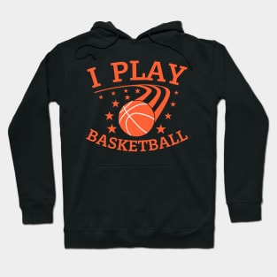 I play Basketball Hoodie